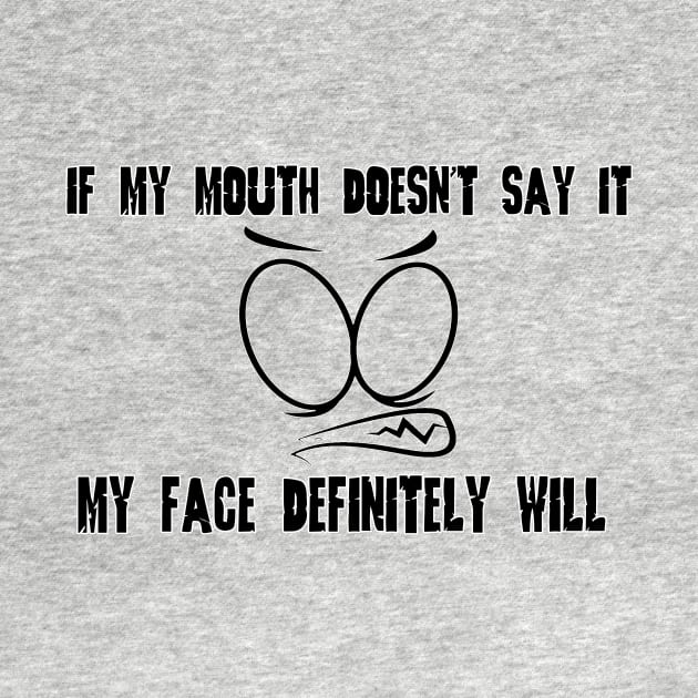 Funny Sarcastic Shirts If My Mouth Doesn't Say It My Face Definitely Will Shirts With Sayings Funny Quotes by hardworking